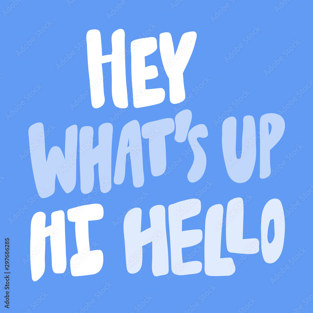 Hey what s up hi hello. Sticker for social media content. Vector hand drawn illustration design. Hey what s up hi hello. Sticker for social media content. Vector hand drawn illustration design.