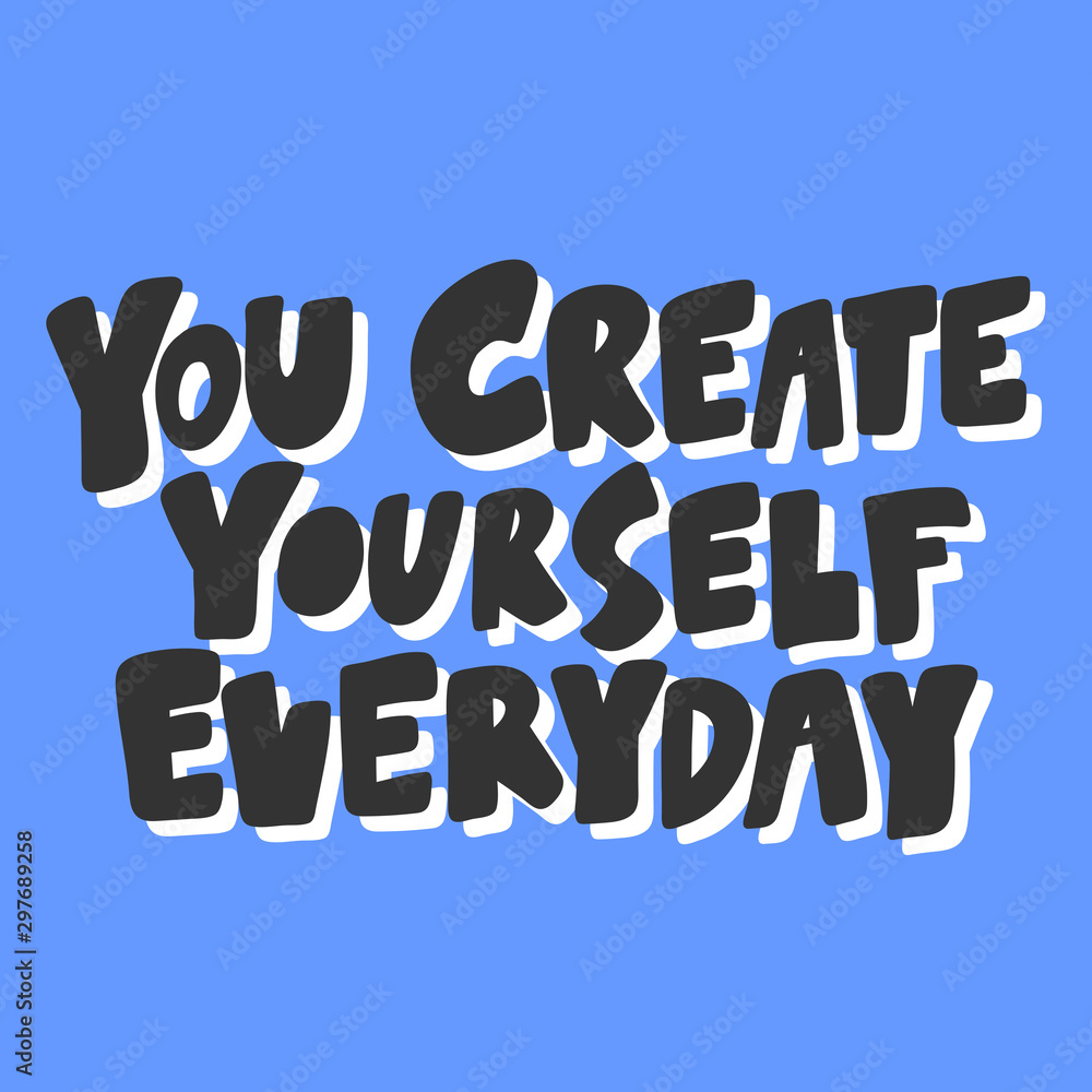 Obraz premium You create yourself everyday. Sticker for social media content. Vector hand drawn illustration design. 