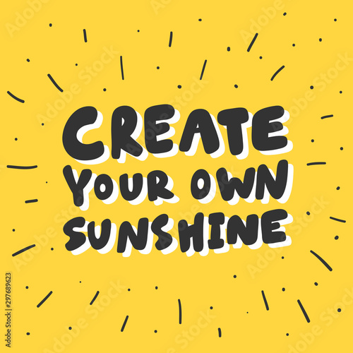 Create your own sunshine. Sticker for social media content. Vector hand drawn illustration design. 