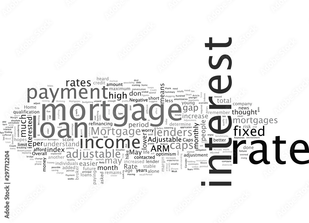 Adjustable Rate Mortgages This Home Mortgage Loan May Not Be For The Weak At Heart Adjustable Rate Mortgages This Home Mortgage Loan May Not Be For The Weak At Heart