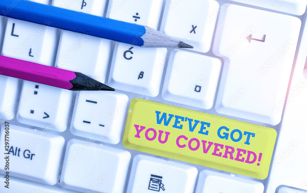 Word writing text We Ve Got You Covered. Business photo showcasing have done gotten or provided whatever needed White pc keyboard with empty note paper above white background key copy space Word writing text We Ve Got You Covered. Business photo showcasing have done gotten or provided whatever needed White pc keyboard with empty note paper above white background key copy space