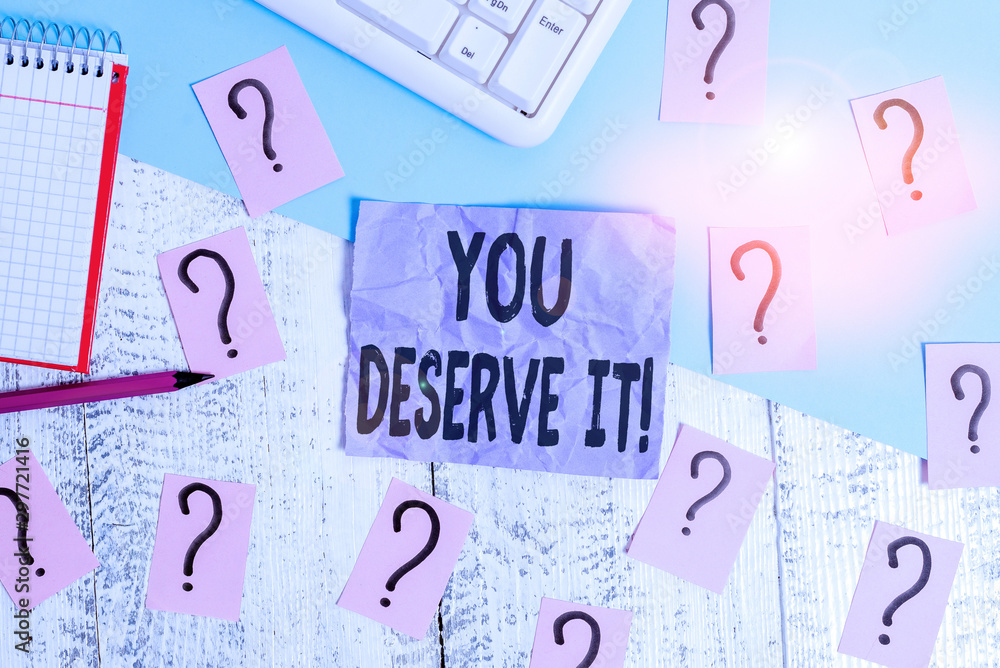 Text sign showing You Deserve It. Business photo showcasing should have it because of their qualities or actions Writing tools, computer stuff and math book sheet on top of wooden table Text sign showing You Deserve It. Business photo showcasing should have it because of their qualities or actions Writing tools, computer stuff and math book sheet on top of wooden table