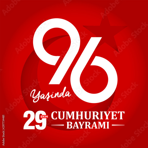 96 Yasinda Turkiye Cumhuriyeti; Kutlu Olsun. 29 Ekim Cumhuriyet Bayrami. Translation: 96 Years Republic of Turkey; Happy Birthday. 29th October Our Country. Vector Illustration. Greeting Template. photo