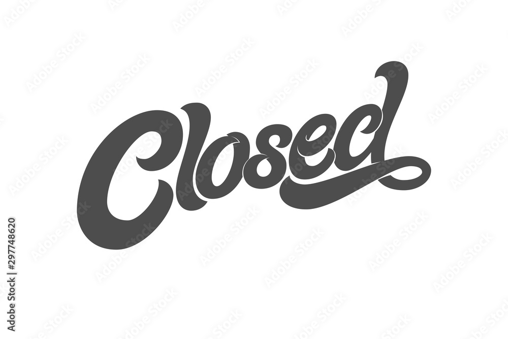 The phrase CLOSED for the design of the sign on the door of a shop, cafe, bar or restaurant. typography on white isolated background. Modern brush calligraphy. The phrase CLOSED for the design of the sign on the door of a shop, cafe, bar or restaurant. typography on white isolated background. Modern brush calligraphy.