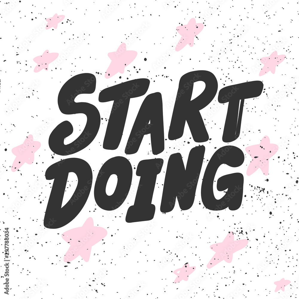Start doing. Sticker for social media content. Vector hand drawn illustration design. Start doing. Sticker for social media content. Vector hand drawn illustration design.