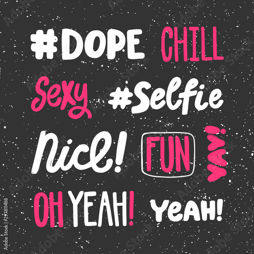 Dope, chill, sexy, selfie, nice, fun, yay, oh yeah, yeah, yay. Sticker set collection for social media content. Vector hand drawn illustration design. 