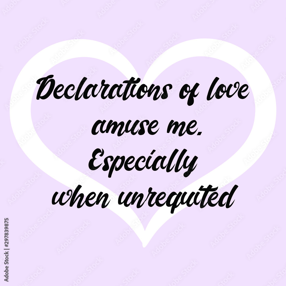 Declarations of love amuse me. Especially when unrequited. Vector Calligraphy saying Quote for Social media post