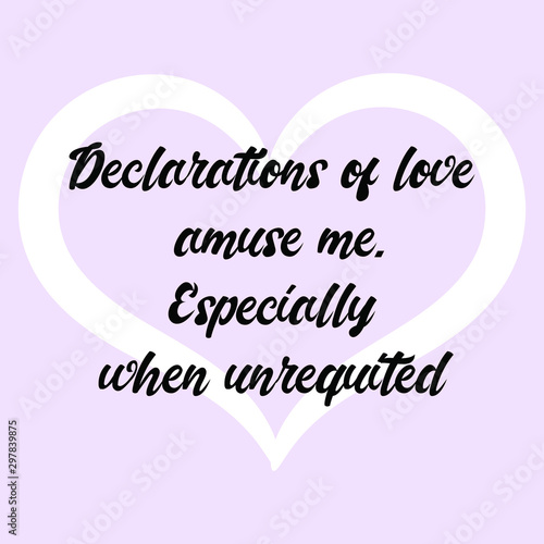 Declarations of love amuse me. Especially when unrequited. Vector Calligraphy saying Quote for Social media post
