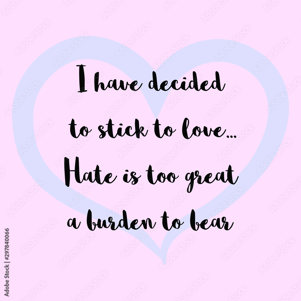I have decided to stick to love...Hate is too great a burden to bear. Vector Calligraphy saying Quote for Social media post