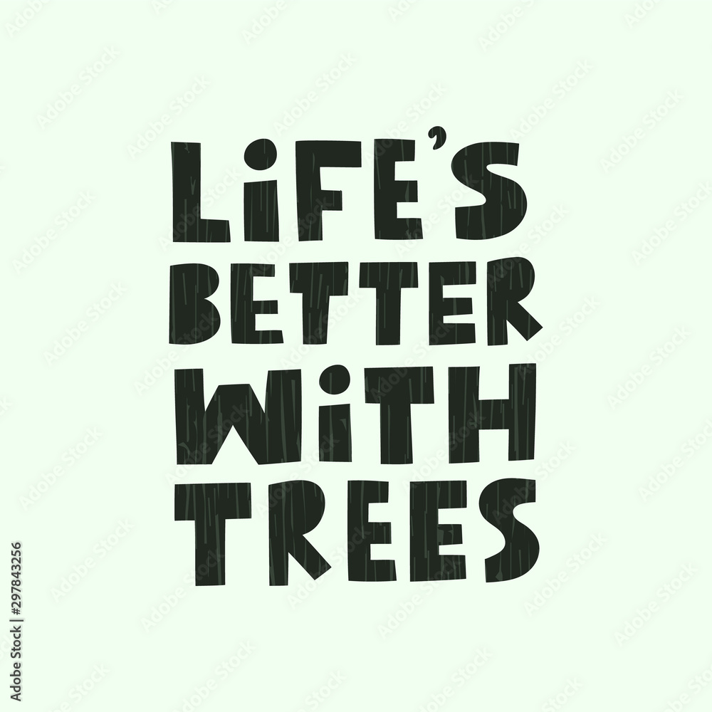 Life's better with trees modern lettering on white background with texture. Environment pollution concept for poster, cart or print. Vector