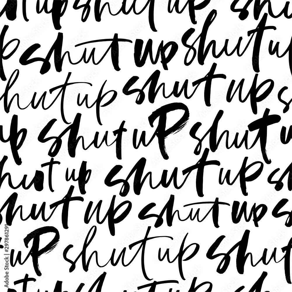 Seamless modern calligraphy pattern with shut up phrase. Ornament with ink pen lettering. Trendy word cursive calligraphy. Seamless modern calligraphy pattern with shut up phrase. Ornament with ink pen lettering. Trendy word cursive calligraphy.
