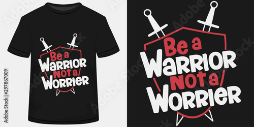 Be A Warrior Not A Worrier. Unique and Trendy Motivational or Inspirational Quote T-Shirt Design or Mockup.