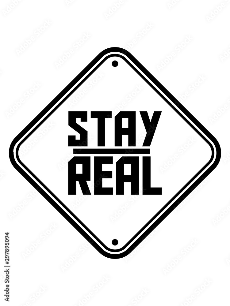 stay real hinweis schild warnung vorsicht achtung design cool authentisch echt natürlich charakter ehrlich bleiben gut motto spruch philosophie leben aufrichtig stay real hinweis schild warnung vorsicht achtung design cool authentisch echt natürlich charakter ehrlich bleiben gut motto spruch philosophie leben aufrichtig