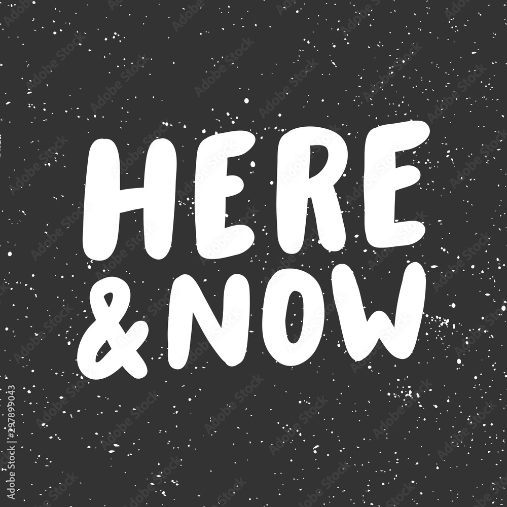 Here and now. Sticker for social media content. Vector hand drawn illustration design. 