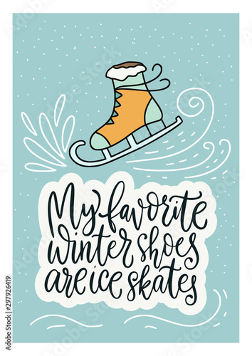 Winter vector card. Hand Drawn Merry Christmas Cartoon Doodle art with lettering quote - My favorite winter shoes are ice skates.
