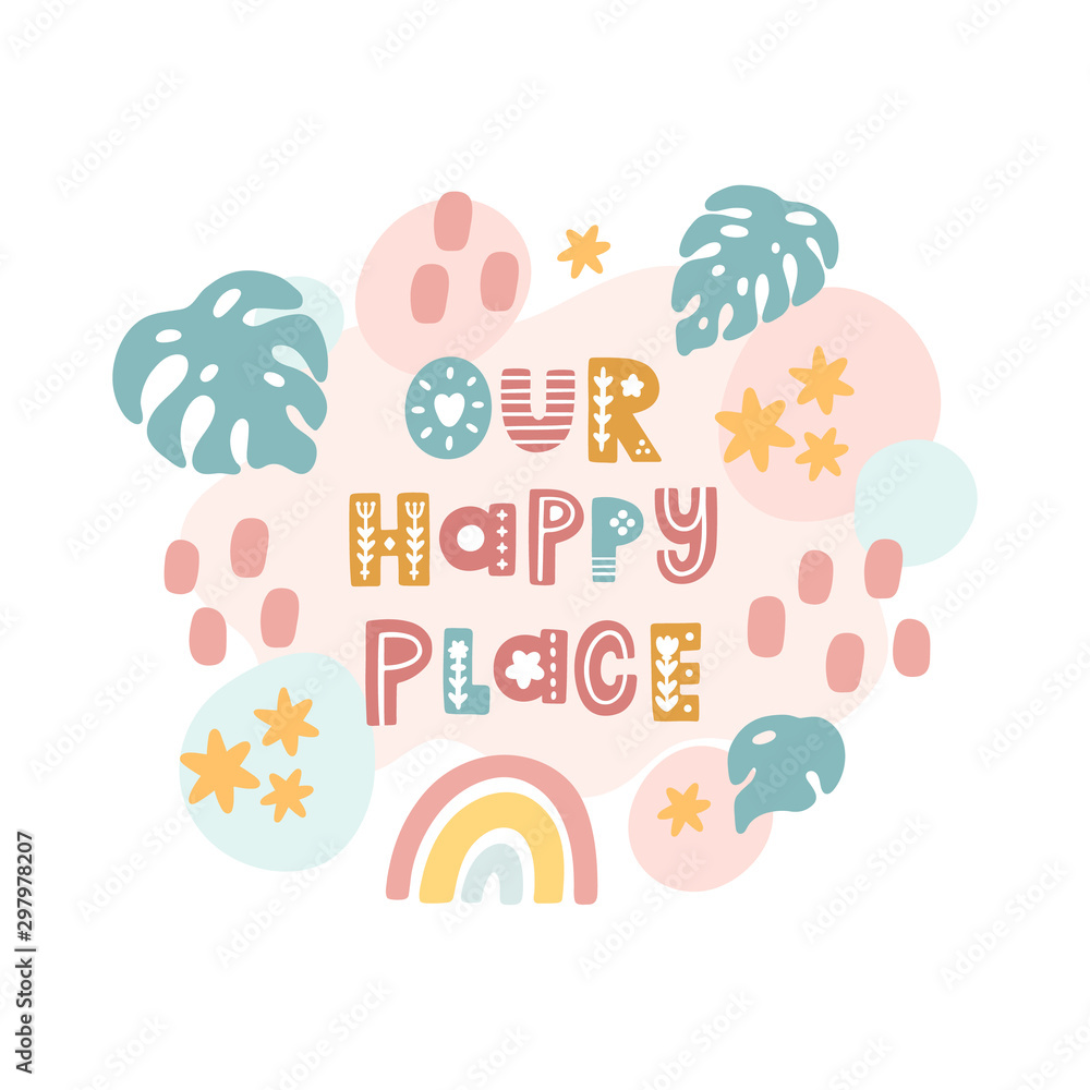 Scandinavian card with rainbow, stars, palm leaves and inscription: Our happy place. Excellent print for poster, apparel, nursery decoration etc. Scandinavian card with rainbow, stars, palm leaves and inscription: Our happy place. Excellent print for poster, apparel, nursery decoration etc.