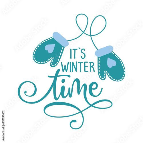 It's winter time - Winter romantic lettering with gloves. Hand drawn lettering for Xmas greetings cards, invitations. Good for t-shirt, mug, scrap booking, gift, printing press. Holiday quotes.