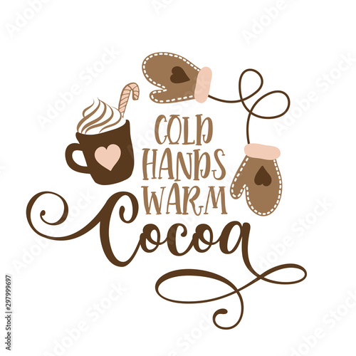 Cold hands warm cocoa - Hand drawn vector illustration. Autumn color poster. Good for scrap booking, posters, greeting cards, banners, textiles, gifts, shirts, mugs or other gift