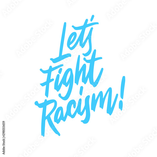 Hand drawn lettering card. The inscription: let's fight racism. Perfect design for posters, T-shirts, banners, print invitations.