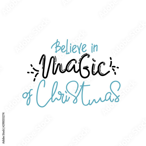 Vector holidays lettering. Believe in the magic of Christmas calligraphy for invitation and greeting card  prints and posters. Hand drawn typographic inscription  calligraphic design