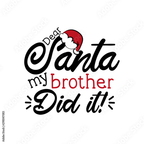 Dear Santa my brother did it!- funny Christmas text, with Santa's cap. Good for greeting card and  t-shirt print, flyer, poster design, mug.