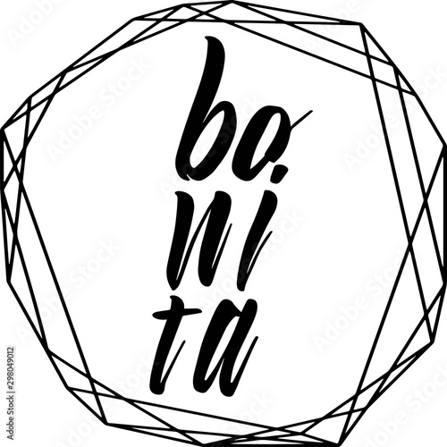 Hand drawn lettering Bonita in polygonal frame. T shirt design. For apparel, poster, card, badge, label. Vector illustration isolated on white background.