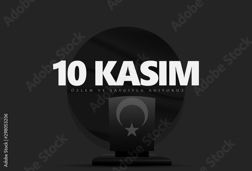 10 Kasim November 10 death day Mustafa Kemal Ataturk , first president of Turkish Republic. translation Turkish. November 10, respect and remember, vector illustration.