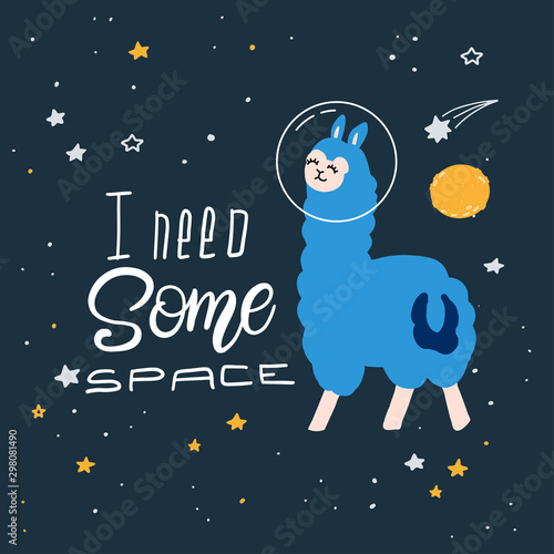 Cute cartoon print with llama in space. Hand written quote - I need some space. Hand drawn print with space lettering. Doodle alpaca, lettering and design elements.