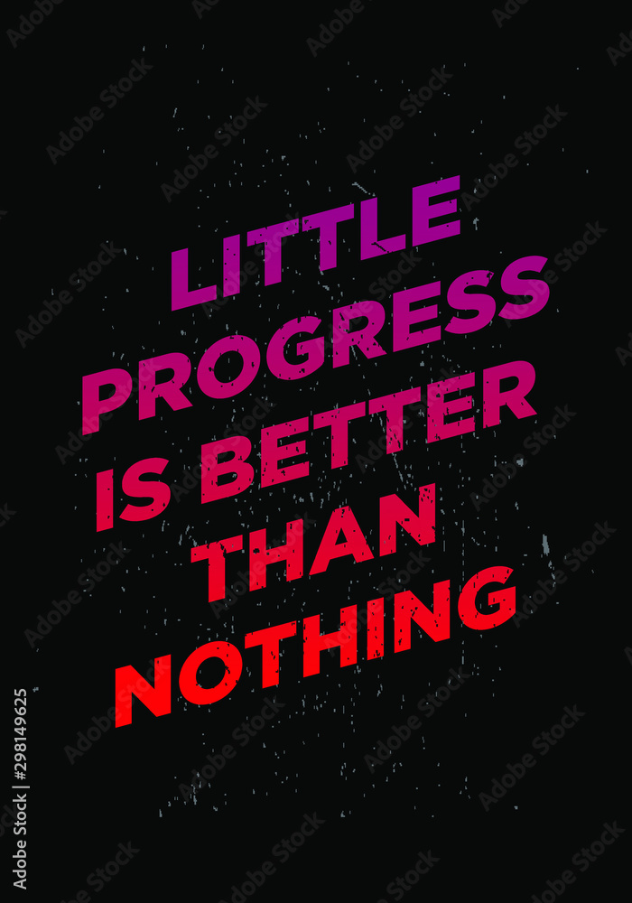 little progress is better tshirt quote vector design grunge style illustration little progress is better tshirt quote vector design grunge style illustration