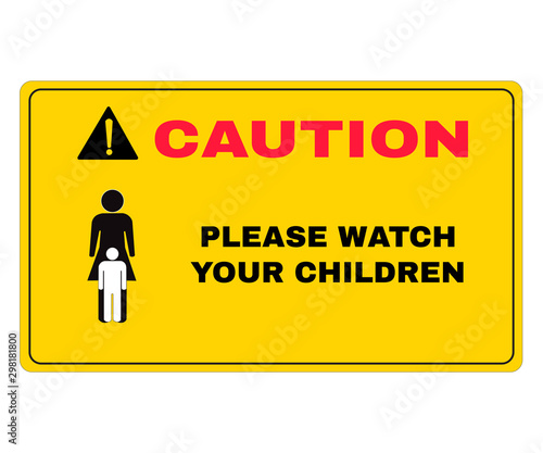 Caution board with message Caution please watch your children. beware and careful Sign, Accident Prevention signs, warning symbol, vector illustration.