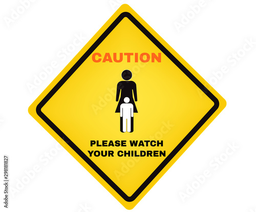 Caution board with message Caution please watch your children. beware and careful yellow rhombus Sign, Accident Prevention signs, warning symbol, vector illustration.