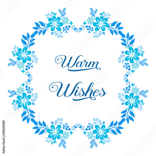 Text warm wishes, with decoration of blue leaf floral frame cute. Vector