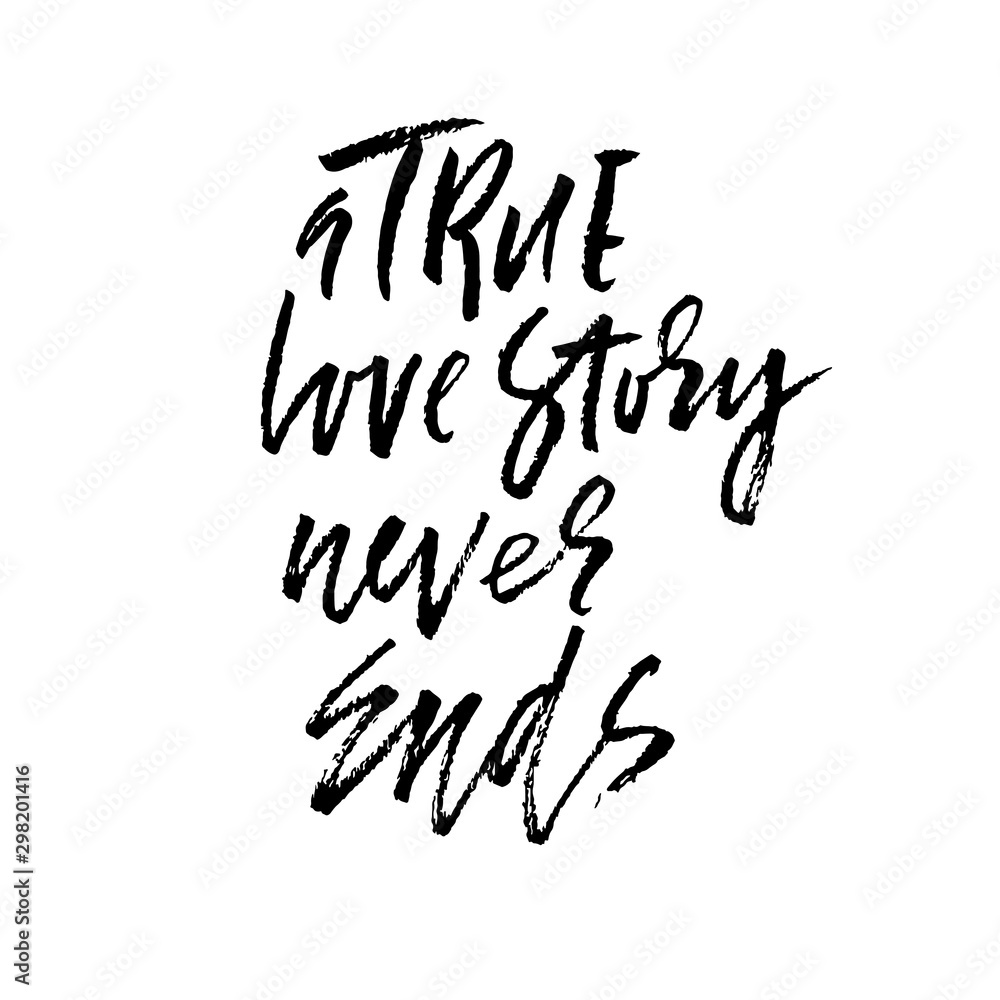 A true love story never ends. Brush calligraphy, handwritten text isolated on white background for Valentine's day card. A true love story never ends. Brush calligraphy, handwritten text isolated on white background for Valentine's day card.