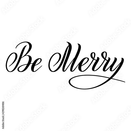 Be Merry Christmas black isolated holiday cursive sign. Calligraphic style. Hand writing script. Brush pen lettering. Handwritten phrase. Vector design element for greeting cards.