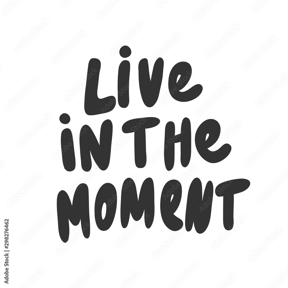 Live in the moment. Vector hand drawn illustration with cartoon lettering. Live in the moment. Vector hand drawn illustration with cartoon lettering.