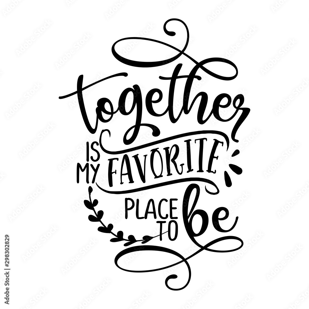 Together is my favorite place to be - Love Day typography. Handwriting romantic lettering. Hand drawn illustration  - obrazy, fototapety, plakaty 