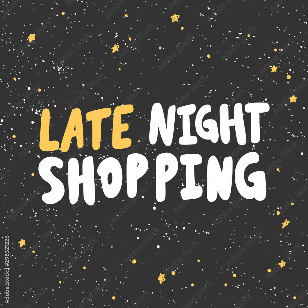 Late night shopping. Vector hand drawn illustration with cartoon lettering. Late night shopping. Vector hand drawn illustration with cartoon lettering.