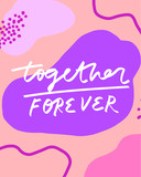Vector lettering on the theme of friendship and love. Together Forever inscription on abstract background with geometric shapes, dots and lines. Inspirational quote.