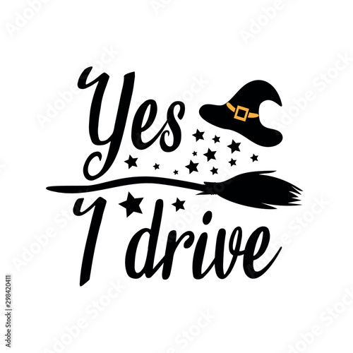 Yes i drive -funny halloween text, with broom ,hat, stars, silhouette. Perfect for posters, greeting cards, textiles,T- shirt and gifts.