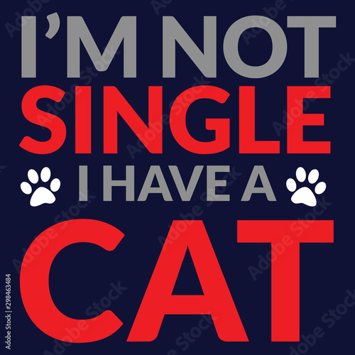 Wallpaper Mural I'm not single i have a cat : Cat lovers Saying & quotes:100% vector best for t shirt, pillow,mug, sticker and other Printing media. Torontodigital.ca