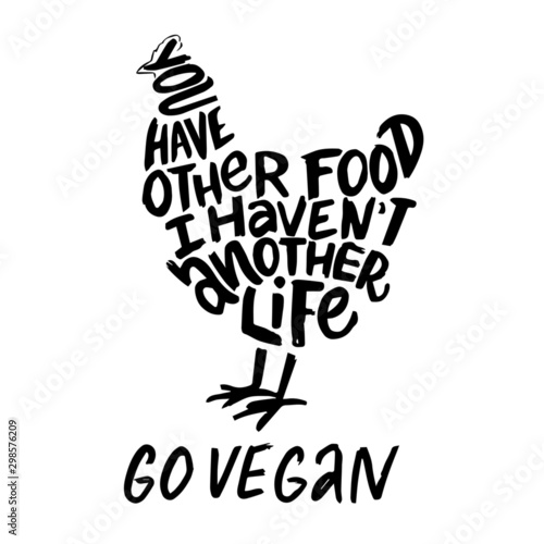 Lettering vegan quotes in chicken silhouette “you have other food i havent another life” vegan quotes for tshirt, banners, posters, print, cafe