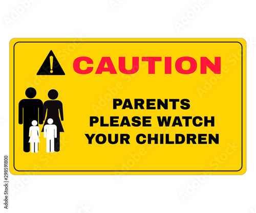 Caution board with message Caution PARENTS please watch your children. beware and careful Sign, Accident Prevention signs, warning symbol, vector illustration.