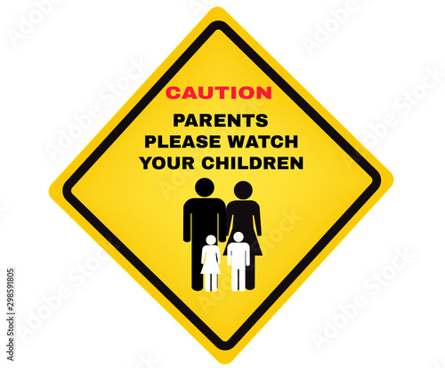 Caution board with message Caution PARENTS please watch your children. beware and careful Sign, Accident Prevention signs, warning symbol, vector illustration.