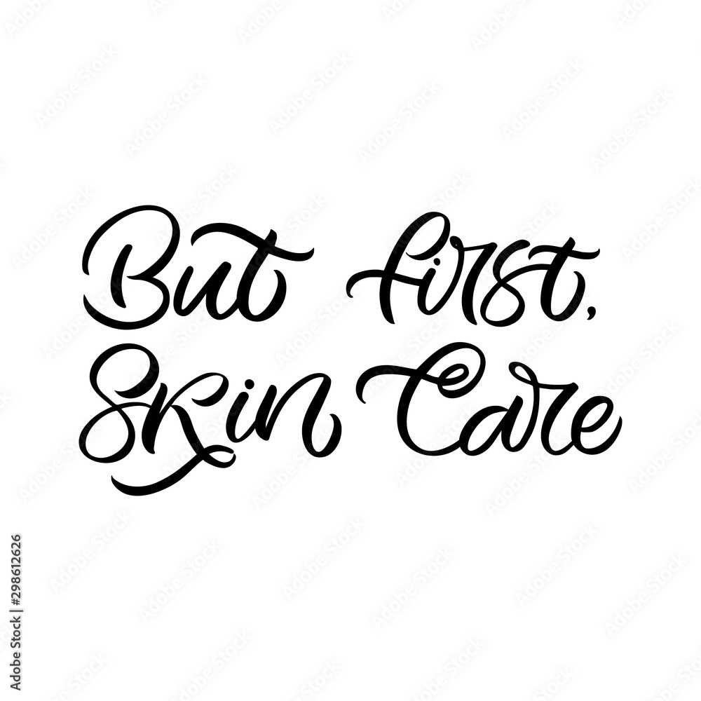 Hand drawn lettering card. The inscription: But first, skin care. Perfect design for greeting cards, posters, T-shirts, banners, print invitations. Hand drawn lettering card. The inscription: But first, skin care. Perfect design for greeting cards, posters, T-shirts, banners, print invitations.