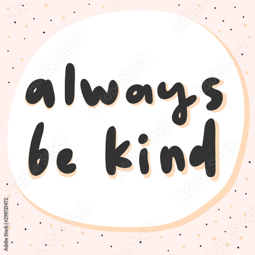 Always be kind. Vector hand drawn sticker illustration with cartoon lettering. 