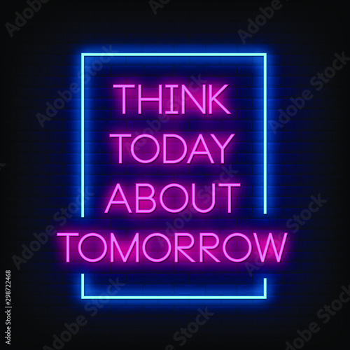 Fotografija Thinkk today about Tomorrow Neon Signs Style Text Vector