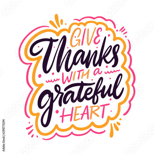 Give thanks with a grateful heart. Hand drawn vector lettering phrase. Colorful vector illustration Isolated on white background.