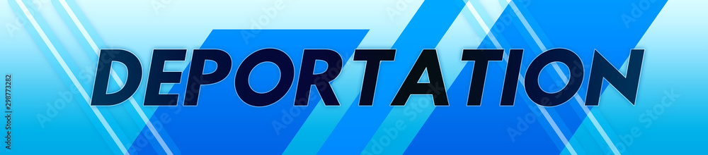 Deportation - clear black text typography isolated on blue background Deportation - clear black text typography isolated on blue background