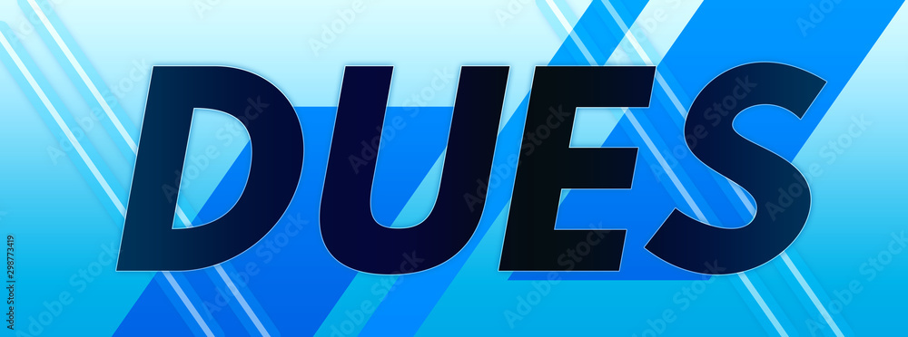 Dues - clear black text typography isolated on blue background Dues - clear black text typography isolated on blue background