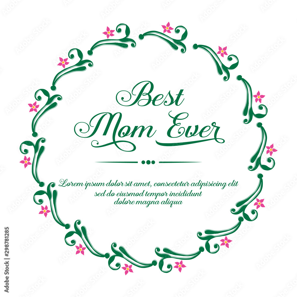 Invitation card best mom ever, with decoration of pink flower frame. Vector